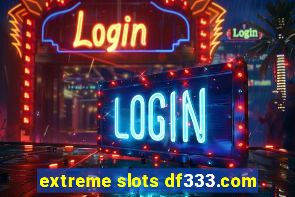 extreme slots df333.com